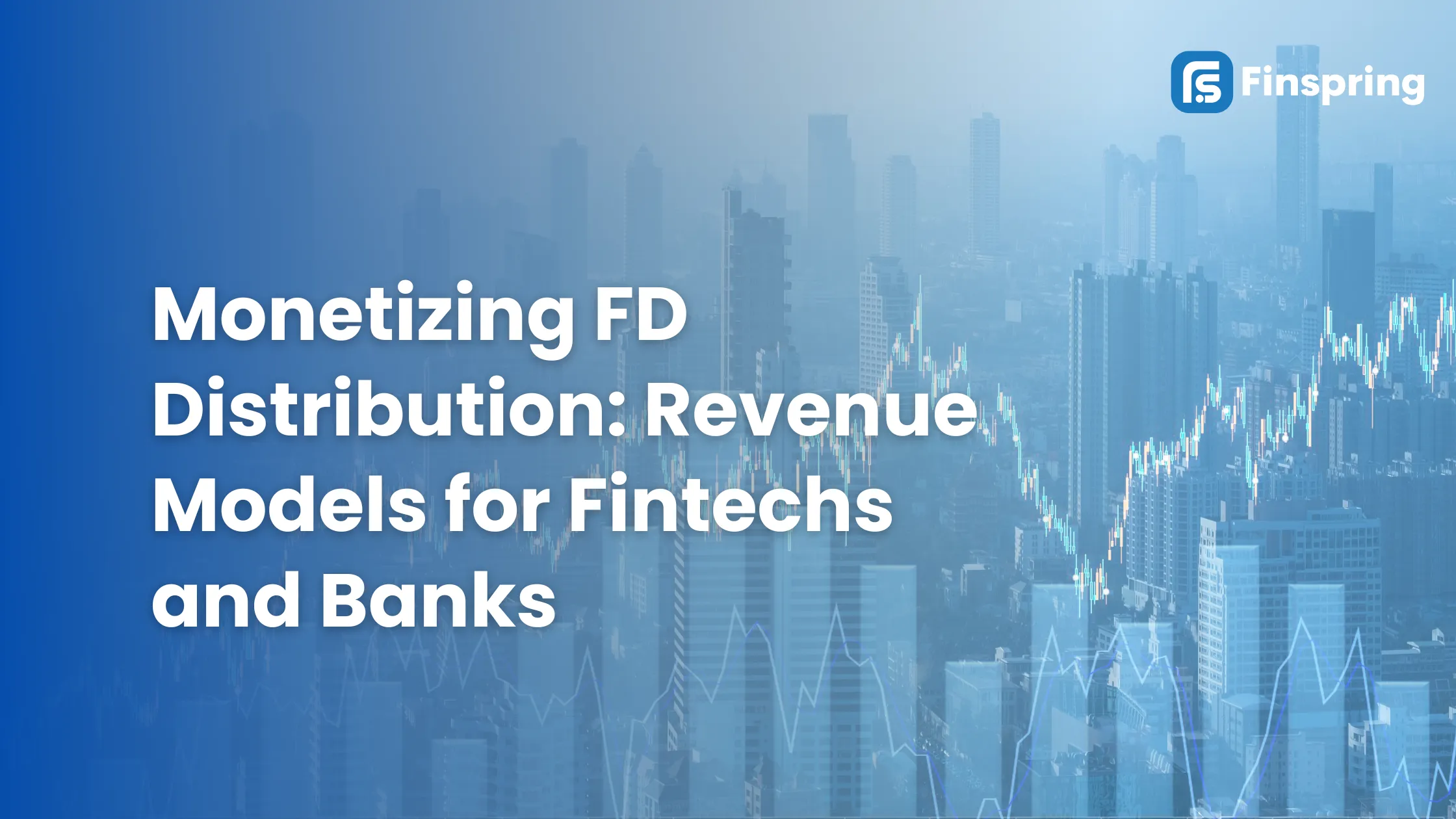 Monetizing FD Distribution: Revenue Models for Fintechs and Banks